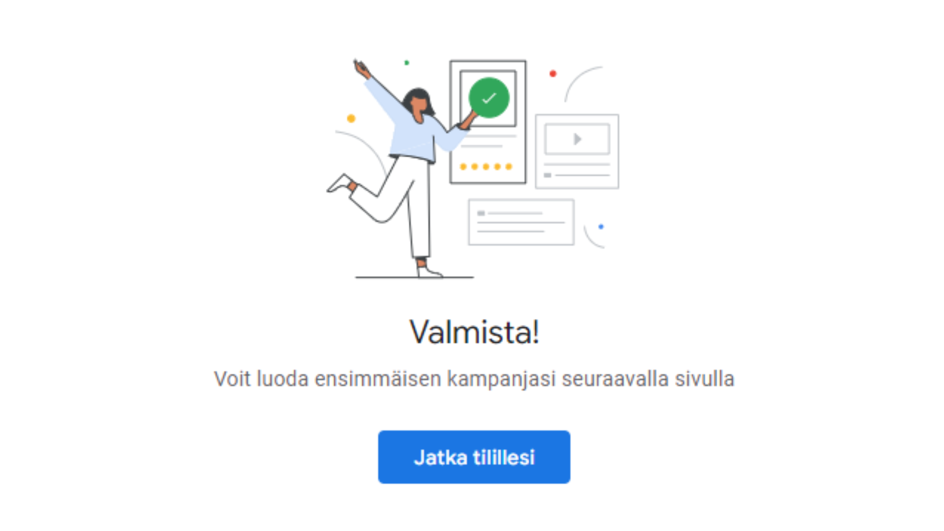 Google Ads tilin ilmoitus "Valmista, jatka tilillesi".