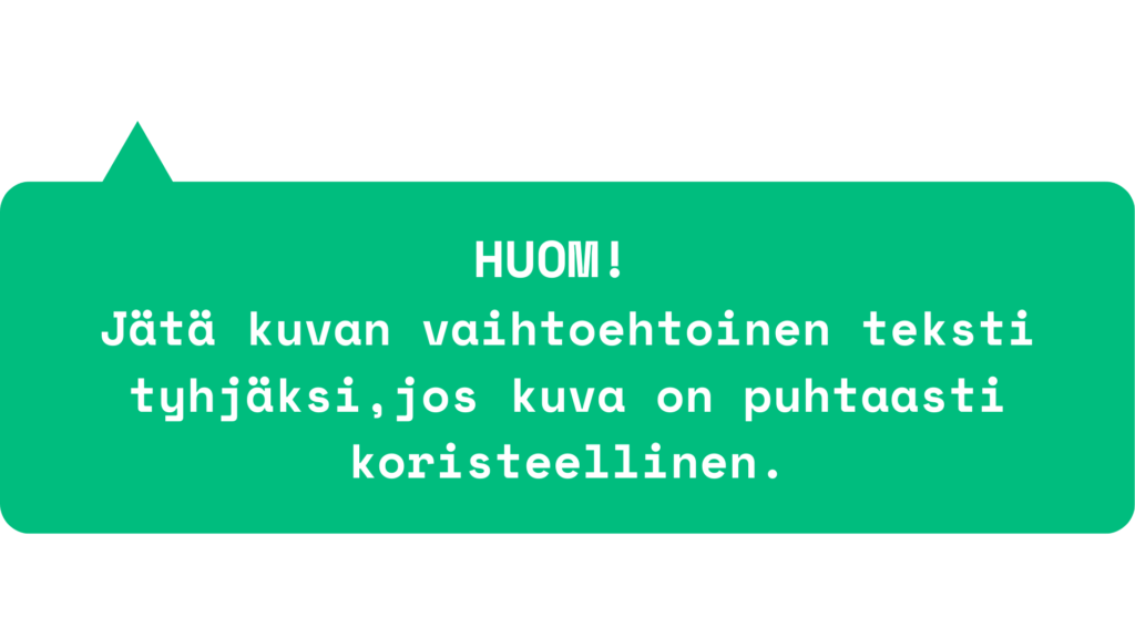 Huomio puhekupla, joka kertoo "Jätä kuvan vaihtoehtoinen teksti tyhjäksi, jos kuva on puhtaasti koristeellinen"